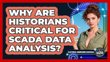 Why Are Historians Critical For SCADA Data Analysis? - Electrical Engineering Essentials
