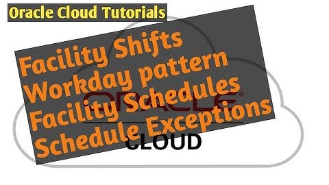 How to create Facility #shift,Workday #pattern ,#Schedule exceptions in Oracle Cloud- EP-INV-8