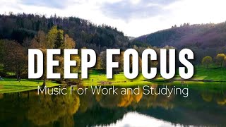 Deep Focus Music To Improve Concentration - Perfect Background Study &amp; Work Music to Concentrate