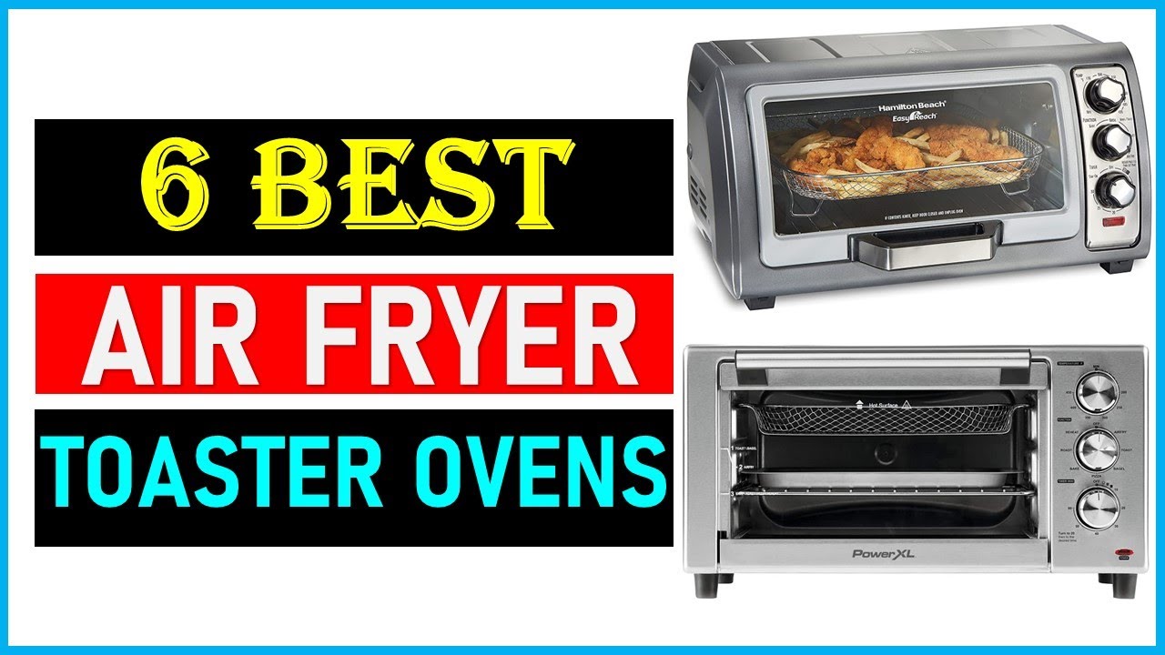 Best Air Fryer Toaster Ovens In 2024 Top 6 Best Air Fryer Toaster