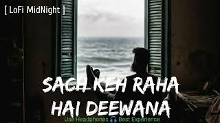 Sach Keh Raha Deewana [Slowed+Reverb] MidNight Lofi Slowed Reverb Music 2.0 ]