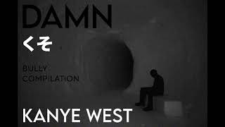 • DAMN • BEST VERSION • BULLY COMPILATION • Kanye West •