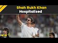 Shah Rukh Khan Hospitalised In Ahmedabad&#39;s KD Hospital After Facing Heat Stroke I KKR Vs SRH