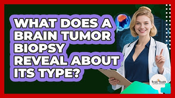 What Does A Brain Tumor Biopsy Reveal About Its Type? - Brain Health Support Network