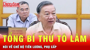 Tổng Bí thư Tô Lâm yêu cầu rà soát chế độ về tiền lương, phụ cấp với cán bộ, công chức | Tin tức 24h