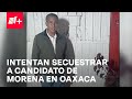 Investigan intento de secuestro contra candidato de Morena a la alcaldía de Huautla de Jiménez, Oax.
