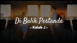 Download Lagu Kaleb J - Di Balik Pertanda (Lirik Lagu) MP3 Download Lagu Kaleb J - Di Balik Pertanda (Lirik Lagu) MP3