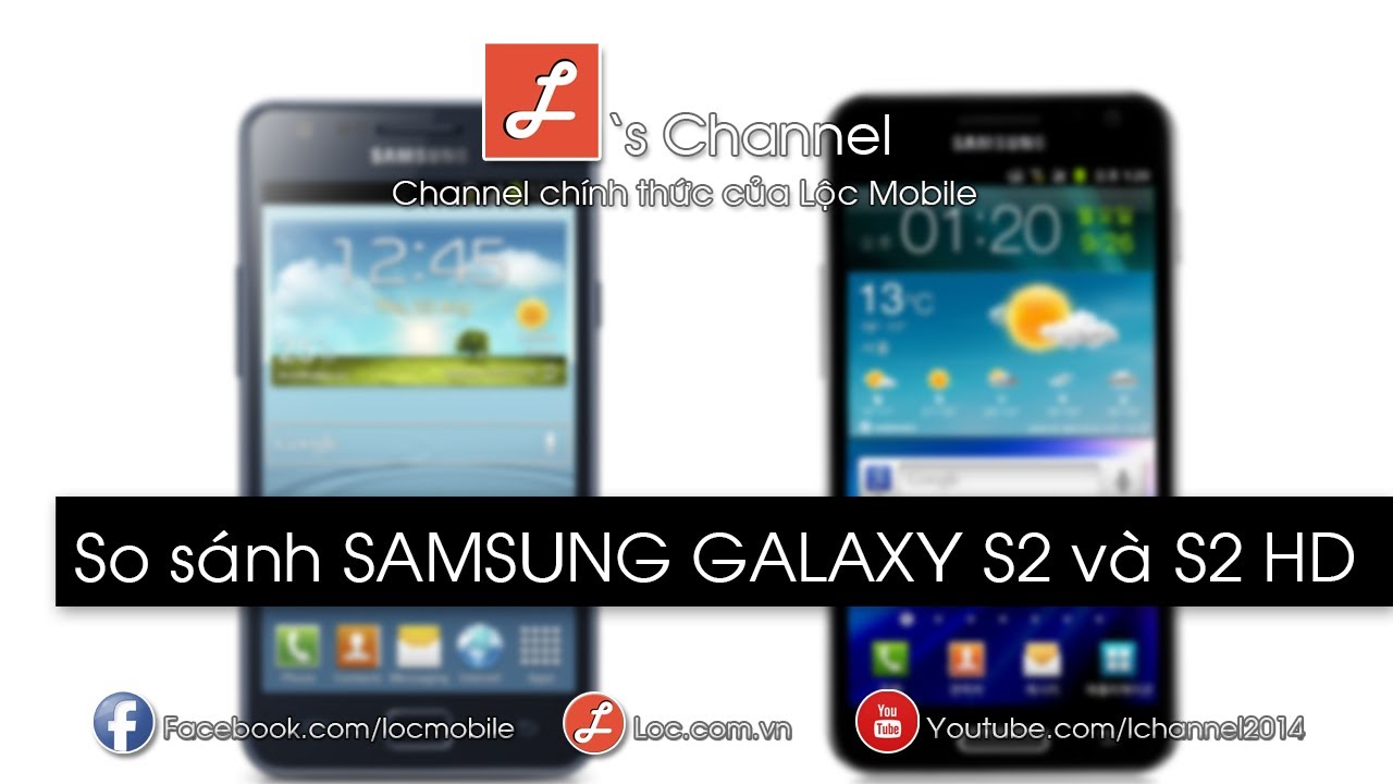 [L's Channel] So sánh Samsung Galaxy S2 và S2 HD