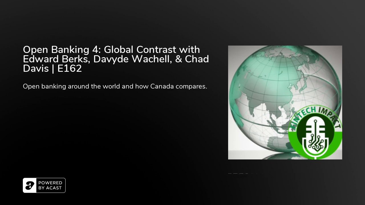Open Banking 4: Global Contrast with Edward Berks, Davyde Wachell, & Chad Davis | E162