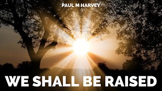 We Shall Be Raised - Paul M Harvey (Official Lyric Video)