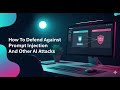 How To Defend Against Prompt Injection And Other AI Attacks