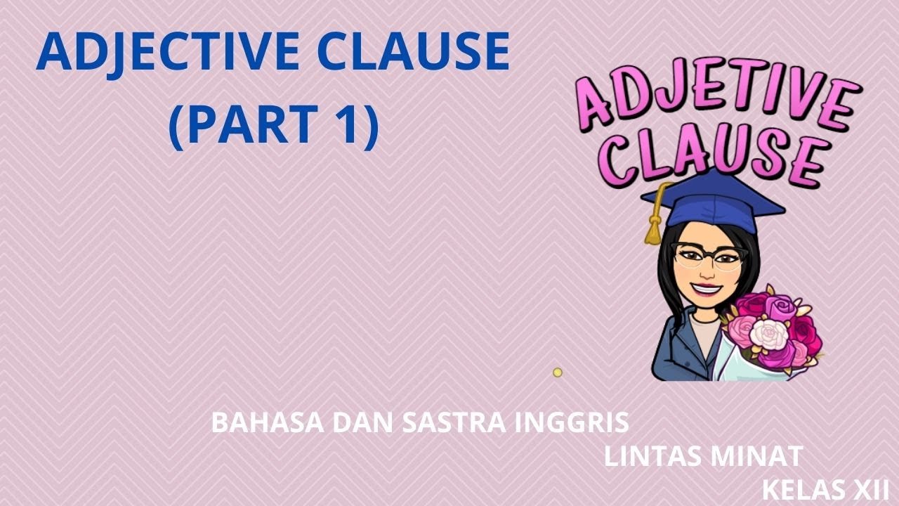 ADJECTIVE CLAUSE (PART 1)- BAHASA DAN SASTRA INGGRIS LINTAS MINAT KELAS 12