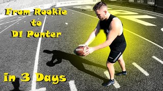 Rookie to D1 Punter... IN 3 DAYS!