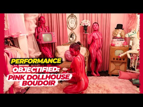 Performance | Objectified: Pink Dollhouse Boudoir