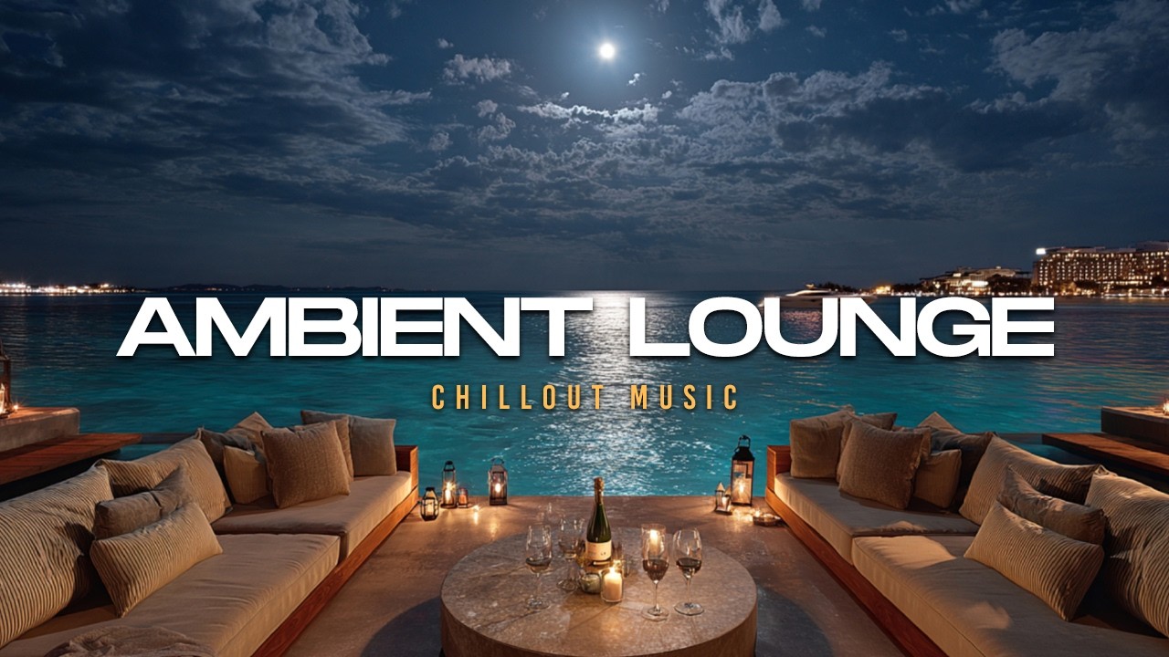 Luxury Chillout Lounge 2026 | Ambient Music for Vacation Nights - YouTube