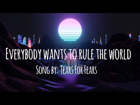 Everybody wants to rule the world (lyrics). Song by Tears For Fears