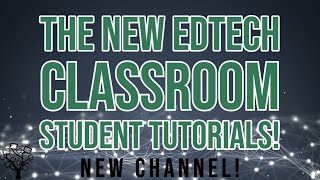 New EdTech Classroom Student Tutorials!
