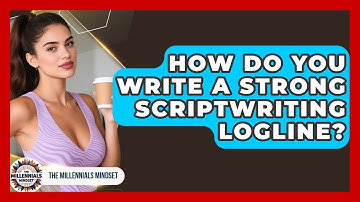 How Do You Write A Strong Scriptwriting Logline? - The Millennials Mindset