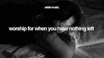 Worship for When You Have Nothing Left - “More Than Enough” by Selah Worship