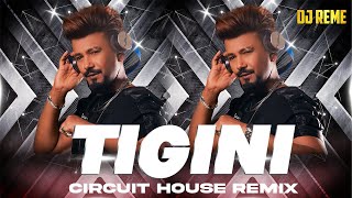 TIGINI - DJ REME'S CIRCUIT HOUSE MIX