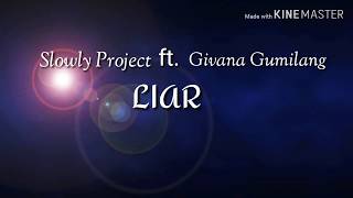 Lirik Lagu SLOWLY PROJECT ft. Givani Gumilang - LIAR