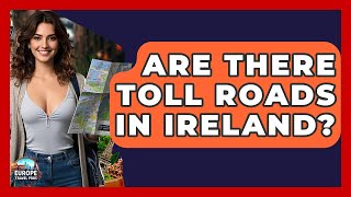 Are There Toll Roads In Ireland? - Europe Travel Pros