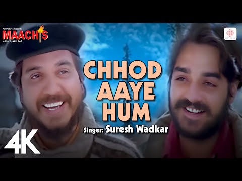 Chhod Aaye Hum (4K Video) 🚶‍♂️🎶: Maachis 