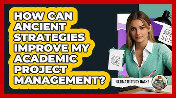 How Can Ancient Strategies Improve My Academic Project Management? - Ultimate Study Hacks