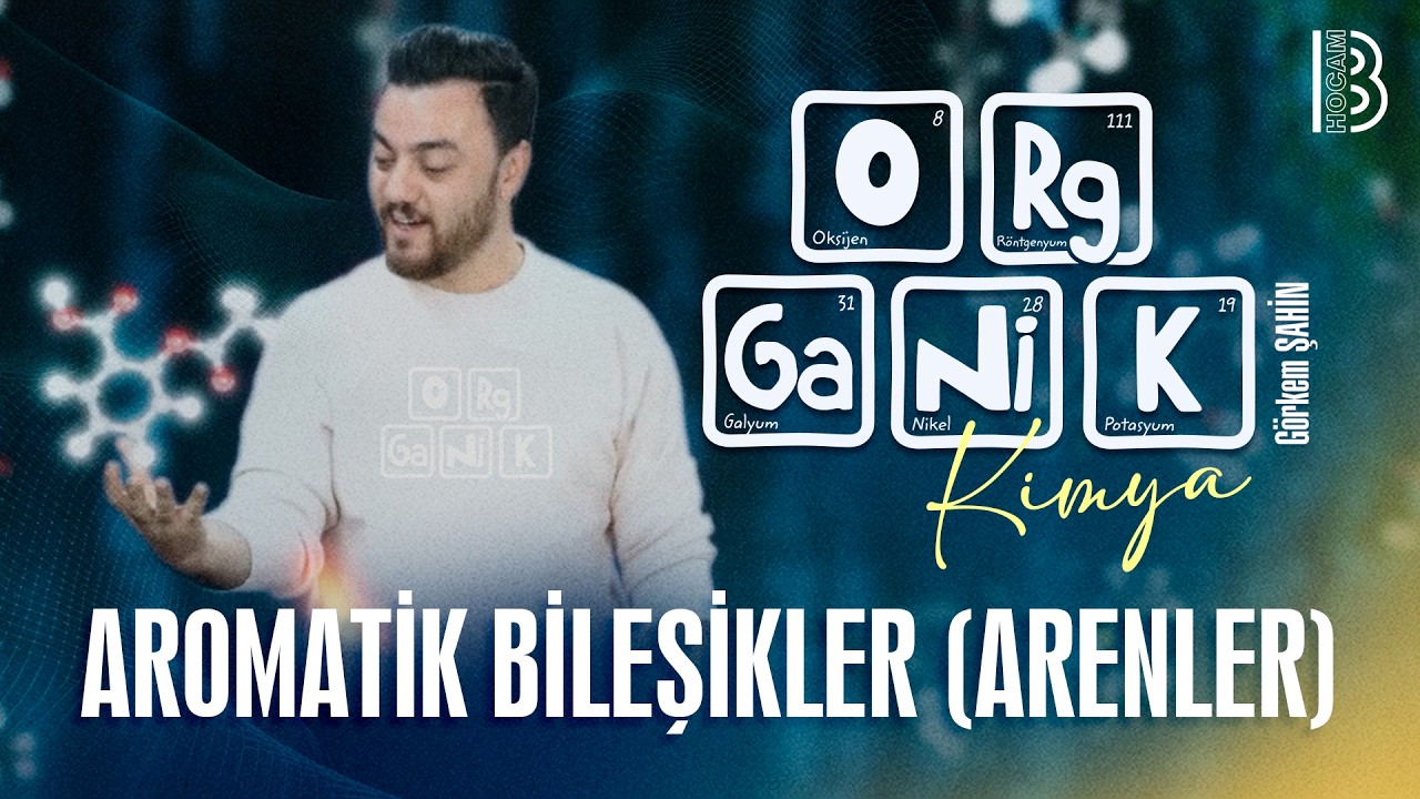 20) Organik Kimya - Aromatik Bileşikler (Arenler) - Görkem Şahin - 2026