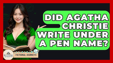 Did Agatha Christie Write Under A Pen Name? - Fictional Journeys