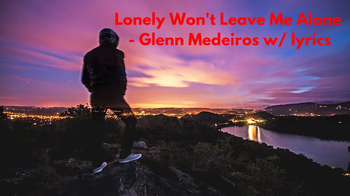 Lonely Won't Leave Me Alone - Glenn Medeiros w/ lyrics