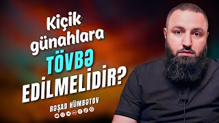 🌿 Kiçik günahlara tövbə edilməlidir? 👉 Rəşad Hümbətov