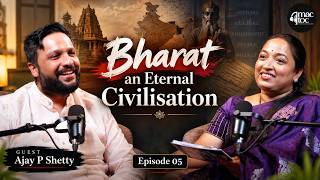 Ep 05 Bharath - An Eternal Civilisation. A Rising Nation. Ft. Ajay P Shetty