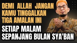 Download Lagu Demi Allah Jangan Kamu Tinggalkan 3 Amalan ini Setiap Malam dibulan Sya'ban | Ust Adi Hidayat  MP3