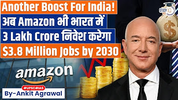 Amazon to invest over $35 billion in India on AI, exports | Ankit Agrawal Study IQ