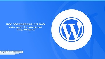 Bài 4: Quản lý và viết bài mới trong wordpress