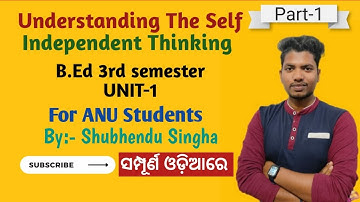 Understanding the self|| Independent Thinking||Unit-1(part-1)for B.ed 3rd sem||by-Shubhendu Singha