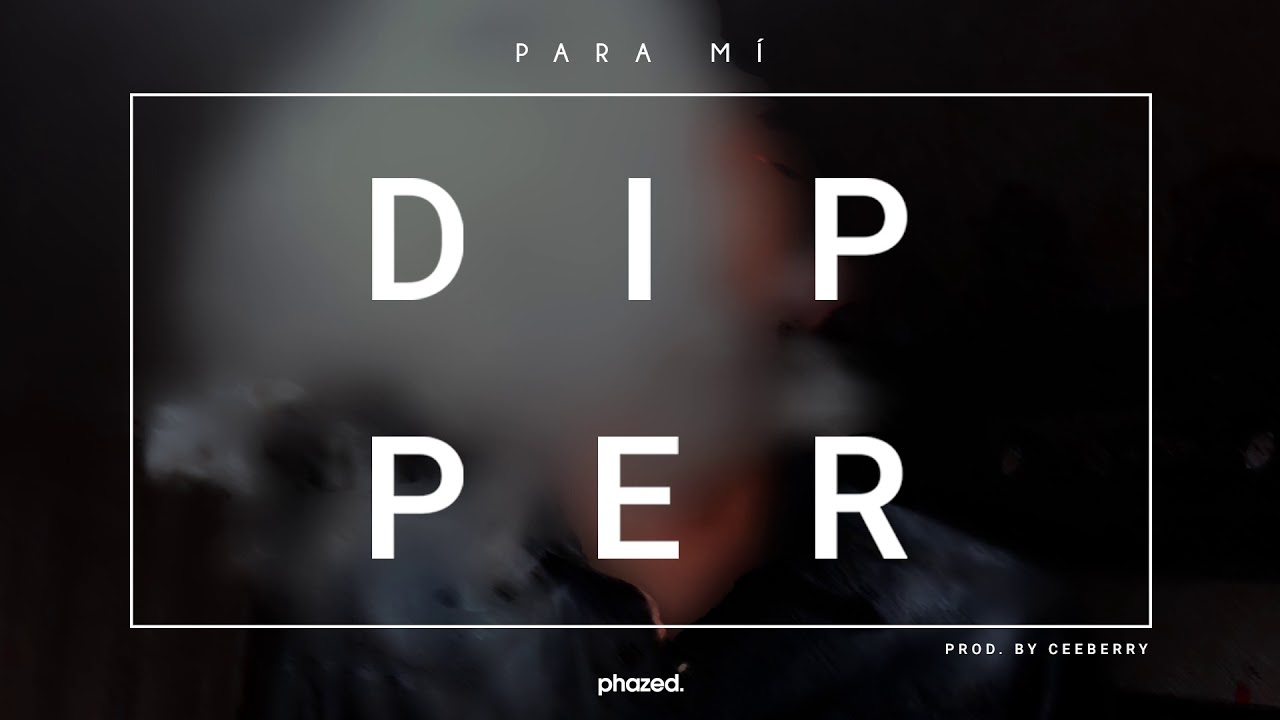 Dipper - Para mí (Prod. by Ceeberry) [Phazed Collective Exclusive]