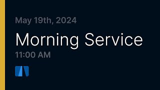 May 19th Morning Service