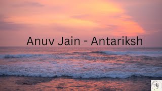 Anuv Jain - Antariksh (Lyrics)