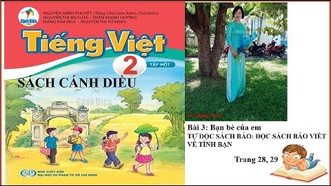 SÁCH CÁNH DIỀU TIẾNG VIỆT 2- TẬP 1- BÀI 3-TỰ ĐỌC SÁCH BÁO- ĐỌC SÁCH BÁO VIẾT VỀ TÌNH BẠN-CÔ TUYỀN