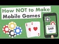 How Not to Make Mobile Games