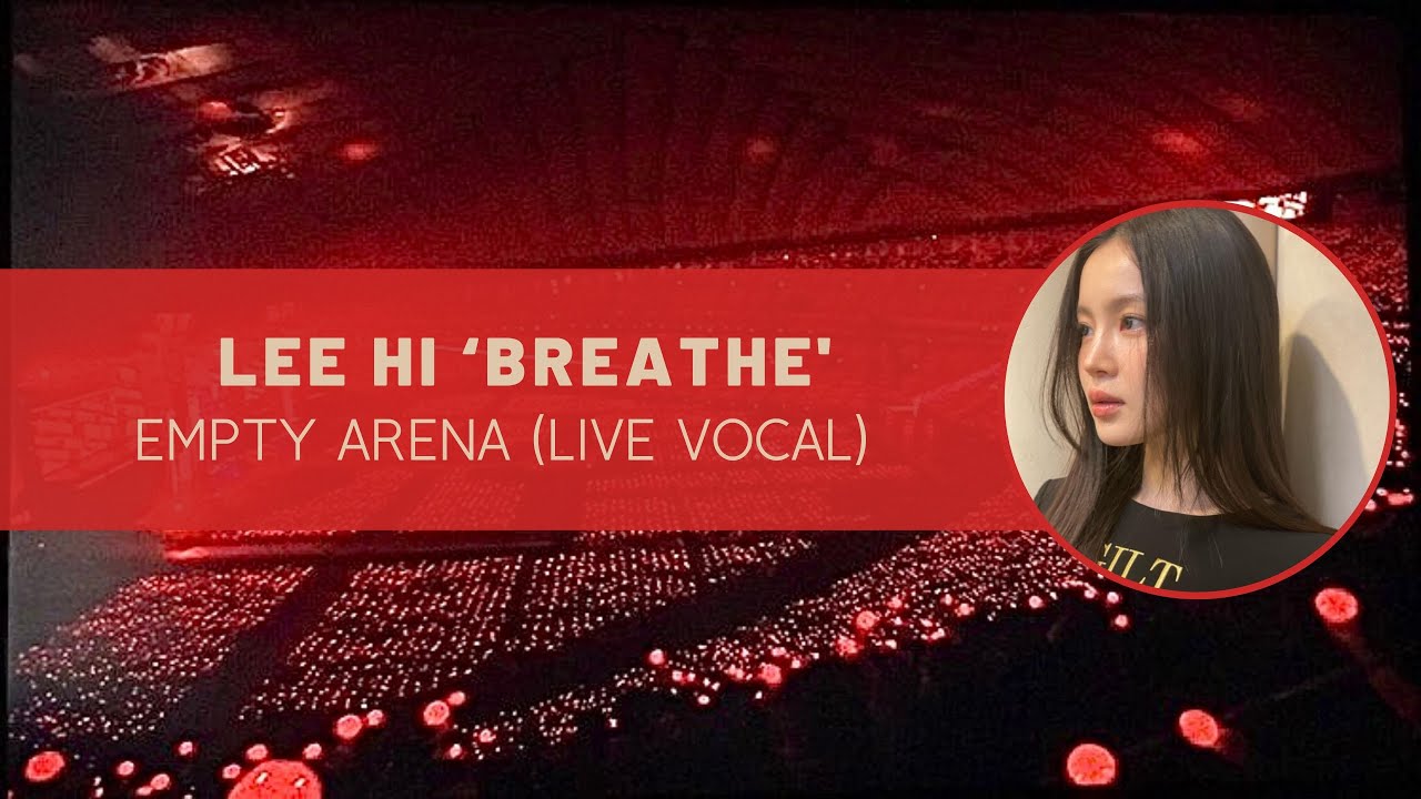 lee hi ‘breathe’ empty arena (live vocal) lee hi ‘breathe’ empty arena (live vocal)