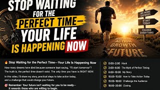 Stop Waiting for the Perfect Time—Your Life Is Happening Now