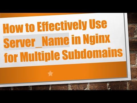 How to Effectively Use Server_Name in Nginx for Multiple Subdomains