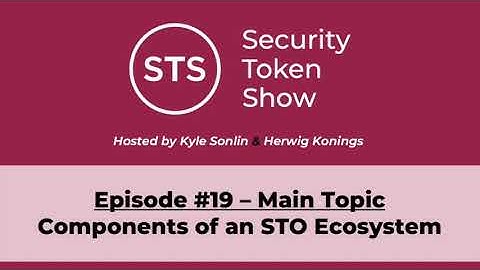 Security Token Show Highlights: #19 - Components of an STO Ecosystem