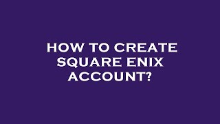 How to create square enix account?