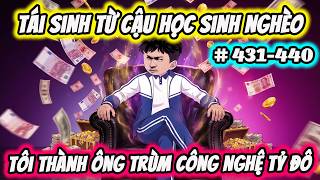 Information Full ( Tập 431-440 ) | Từ Học Sinh Nghèo Tôi Thành Ông Trùm Công Nghệ Tỷ Đô | Thế Vietsub Guide