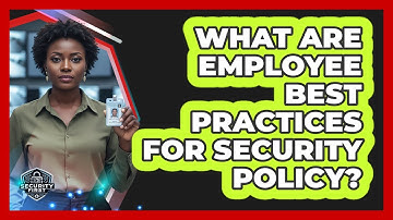 What Are Employee Best Practices For Security Policy?