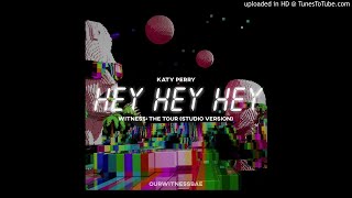 Katy Perry - Video Game (Interlude) - Hey Hey Hey (Witness: The Tour - Studio Version)